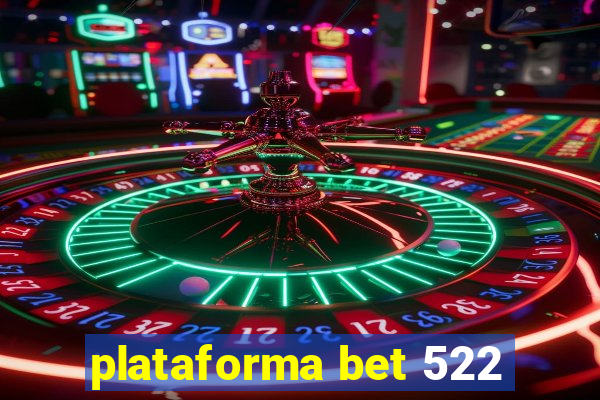 plataforma bet 522